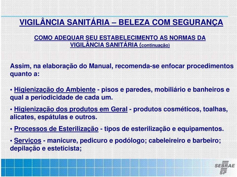 cada um. Higienização dos produtos em Geral - produtos cosméticos, toalhas, alicates, espátulas e outros.