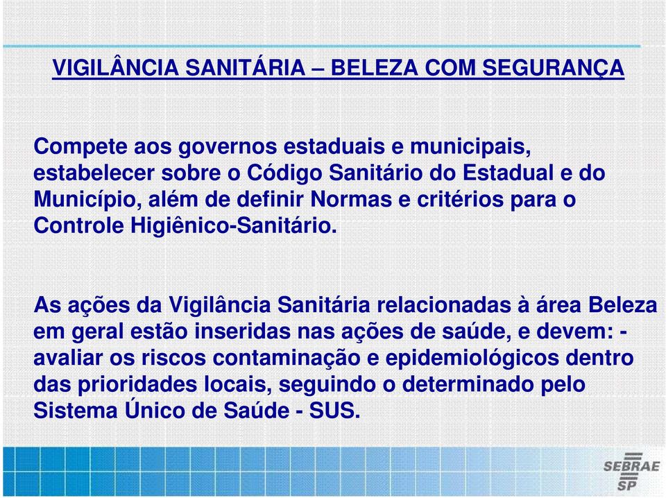 As ações da Vigilância Sanitária relacionadas à área Beleza em geral estão inseridas nas ações de saúde, e