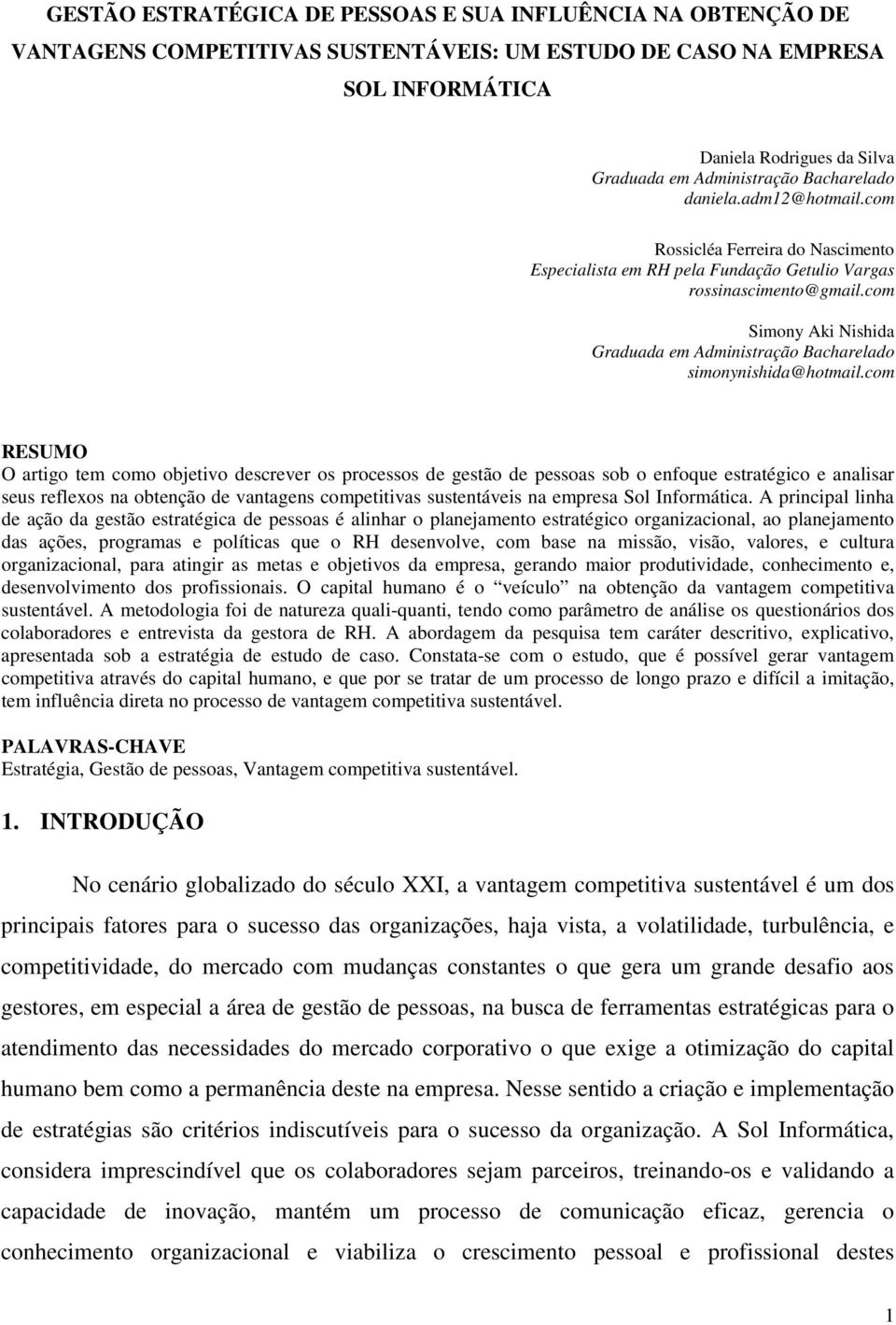 com Simony Aki Nishida Graduada em Administração Bacharelado simonynishida@hotmail.