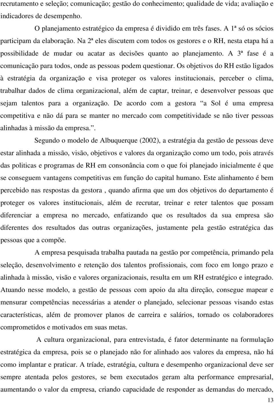 A 3ª fase é a comunicação para todos, onde as pessoas podem questionar.