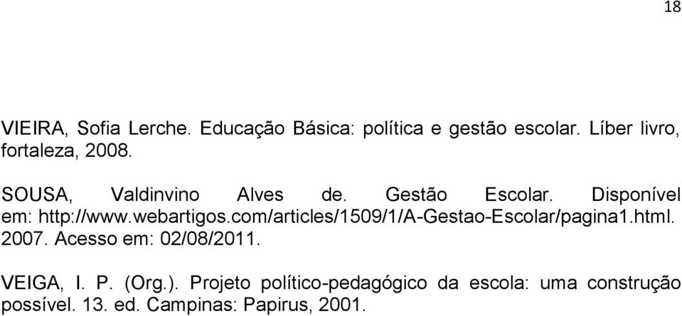 Disponível em: http://www.webartigos.com/articles/1509/1/a-gestao-escolar/pagina1.html. 2007.