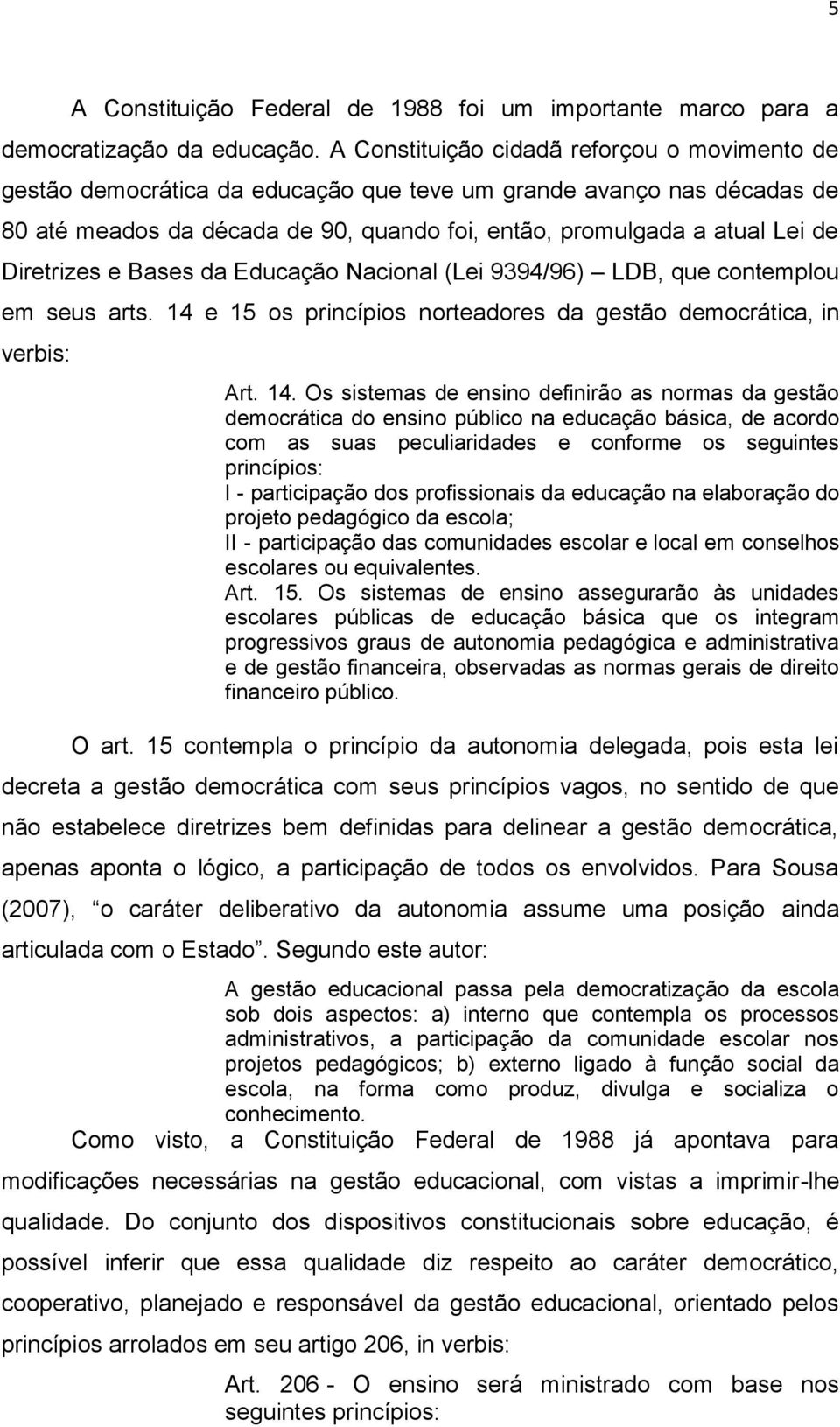 Diretrizes e Bases da Educação Nacional (Lei 9394/96) LDB, que contemplou em seus arts. 14 