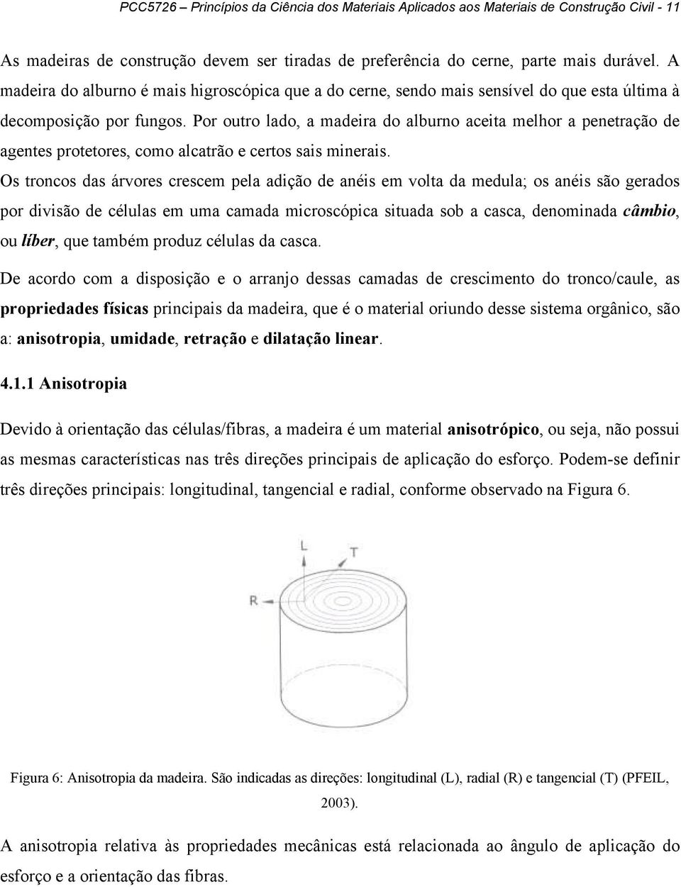 Por outro lado, a madeira do alburno aceita melhor a penetração de agentes protetores, como alcatrão e certos sais minerais.