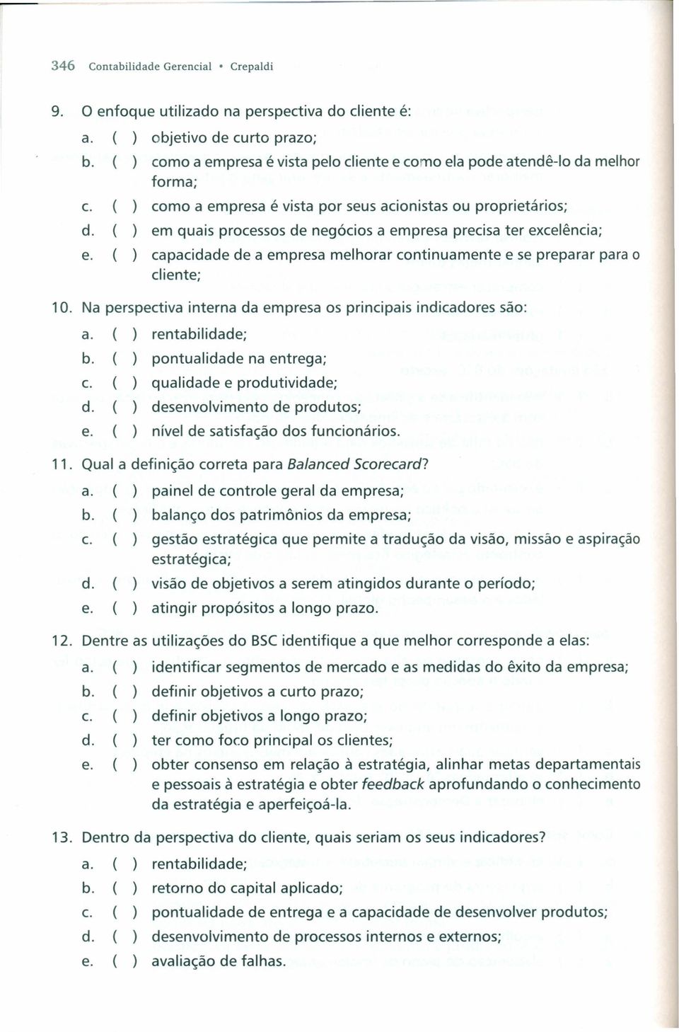 em quais processos de negócios a empresa precisa ter excelência; e. capacidade de a empresa melhorar continuamente e se preparar para o cliente; 10.