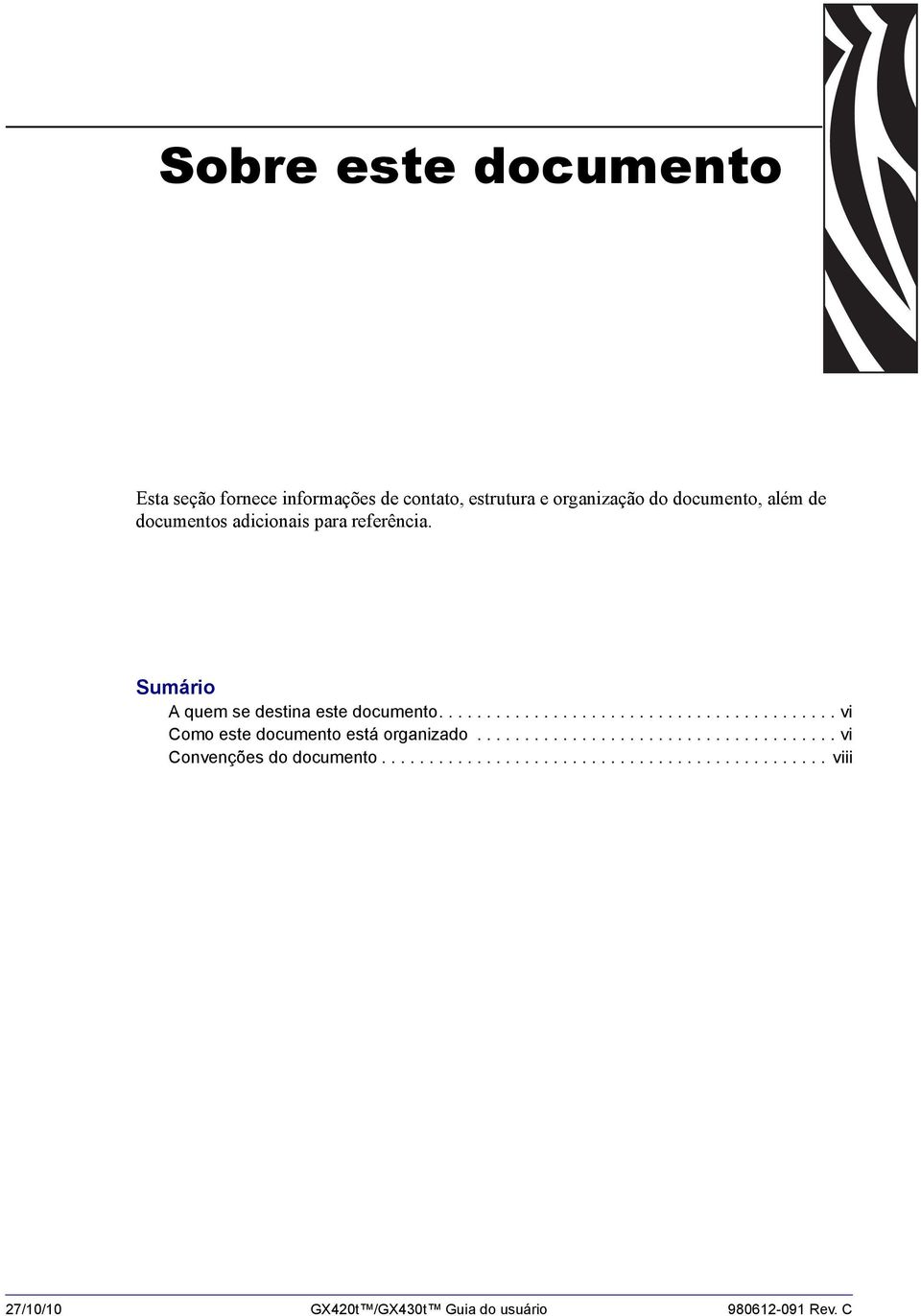 ......................................... vi Como este documento está organizado...................................... vi Convenções do documento.