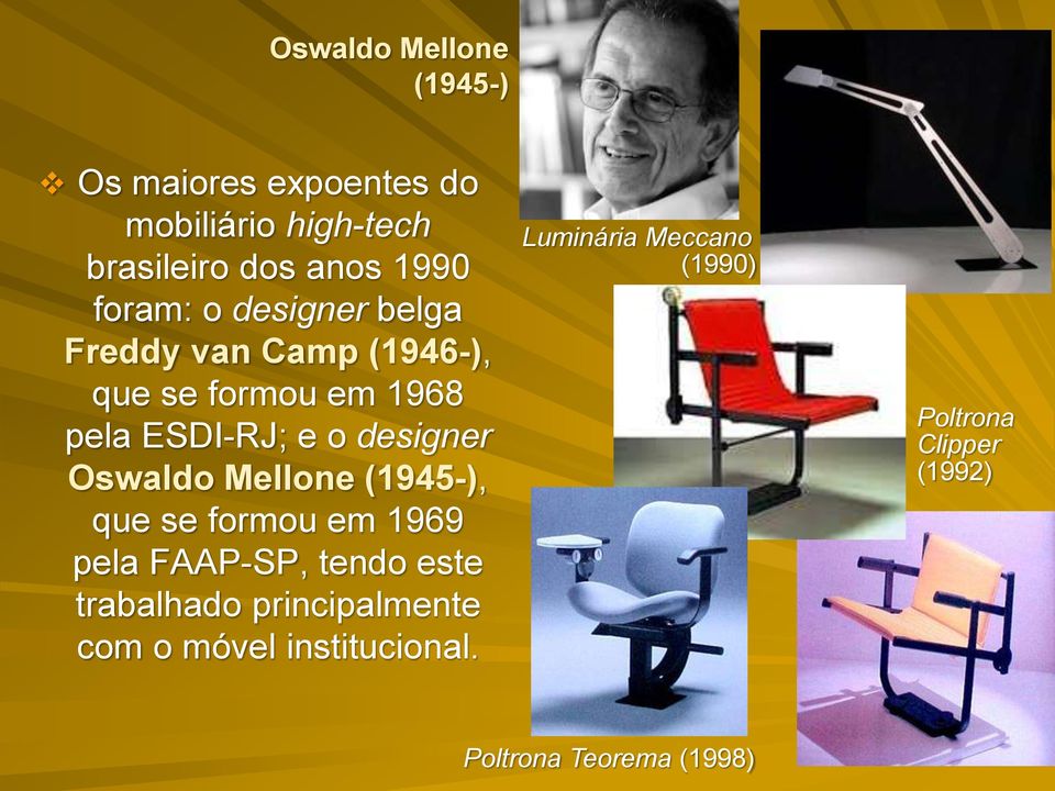 Oswaldo Mellone (1945-), que se formou em 1969 pela FAAP-SP, tendo este trabalhado principalmente