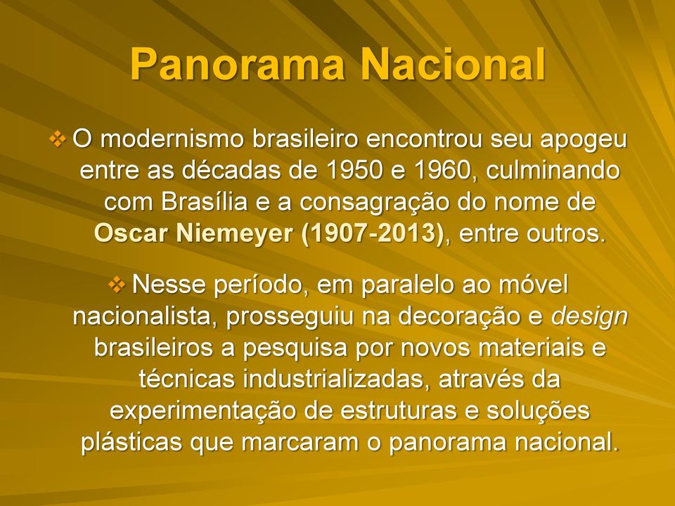 Nesse período, em paralelo ao móvel nacionalista, prosseguiu na decoração e design brasileiros a pesquisa por