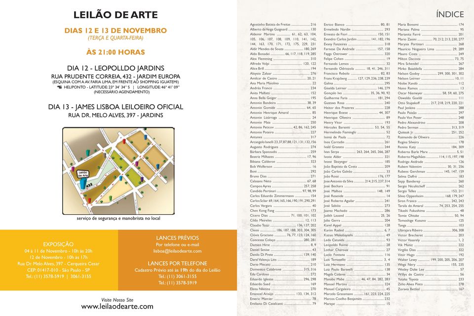 Melo Alves, 397 - Jardins serviço de segurança e manobrista no local LANCES PRÉVIOS EXPOSIÇÃO Por telefone ou e-mail lisboa@leilaodearte.