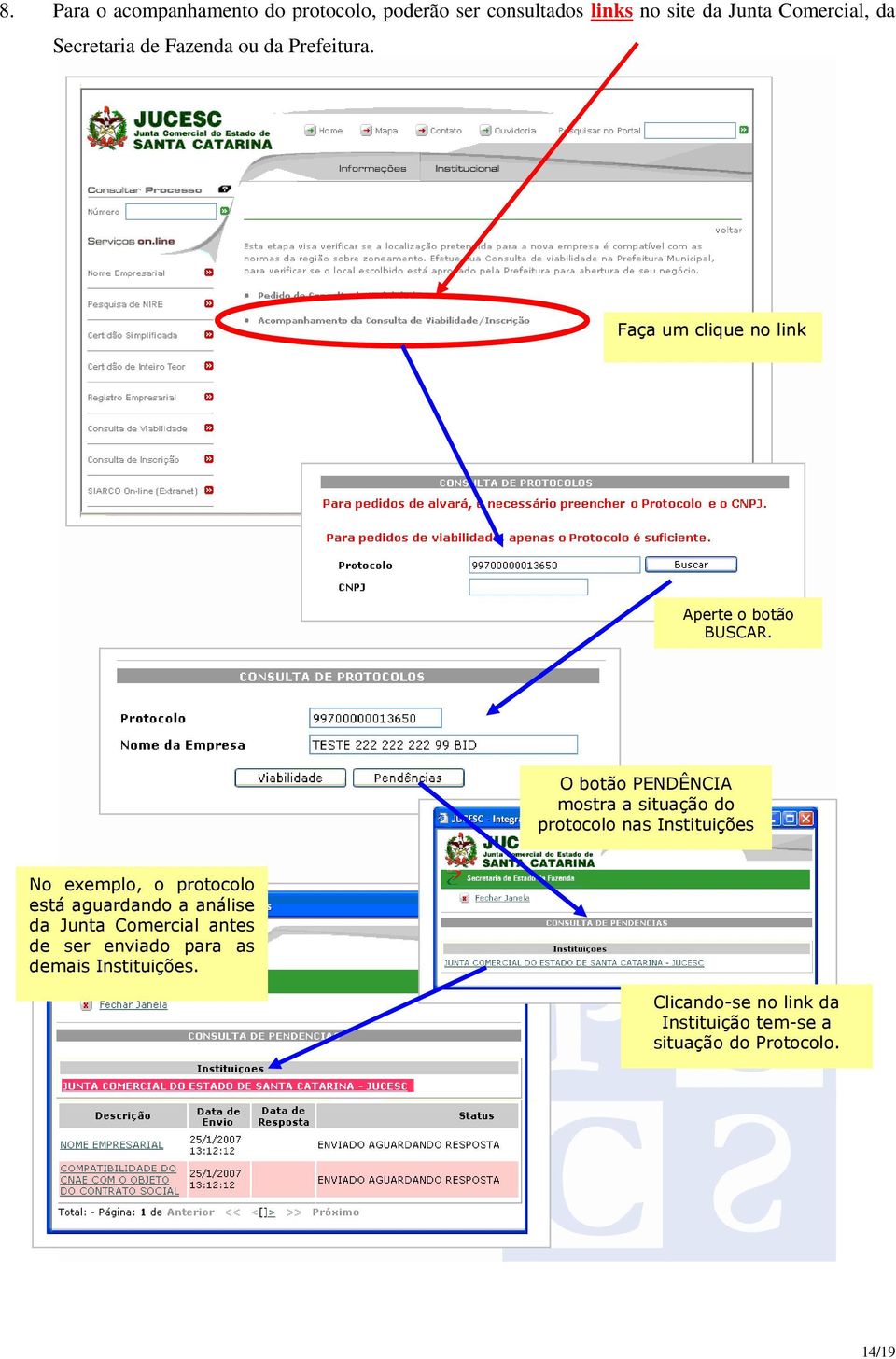 O botão PENDÊNCIA mostra a situação do protocolo nas Instituições No exemplo, o protocolo está aguardando a