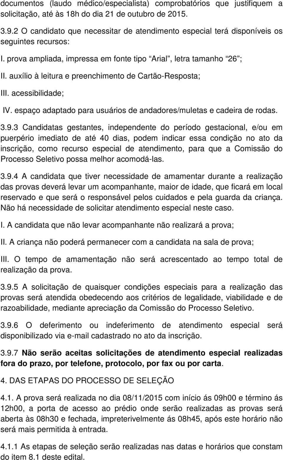 auxílio à leitura e preenchimento de Cartão-Resposta; III. acessibilidade; IV. espaço adaptado para usuários de andadores/muletas e cadeira de rodas. 3.9.