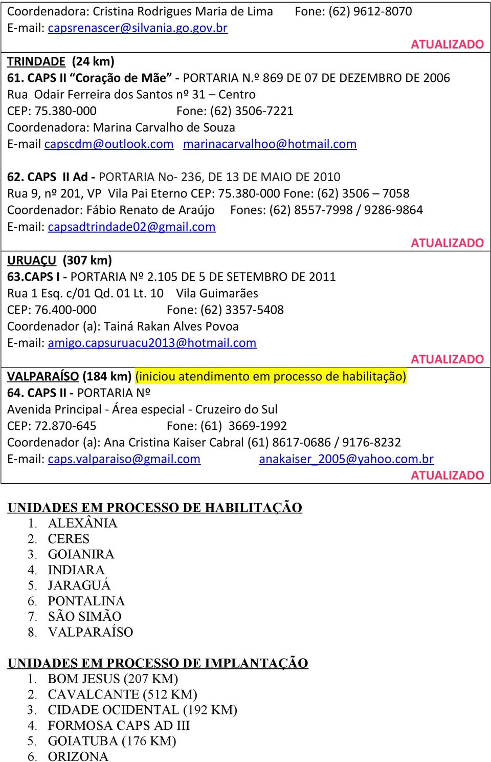 com marinacarvalhoo@hotmail.com 62. CAPS II Ad - PORTARIA No- 236, DE 13 DE MAIO DE 2010 Rua 9, nº 201, VP Vila Pai Eterno CEP: 75.