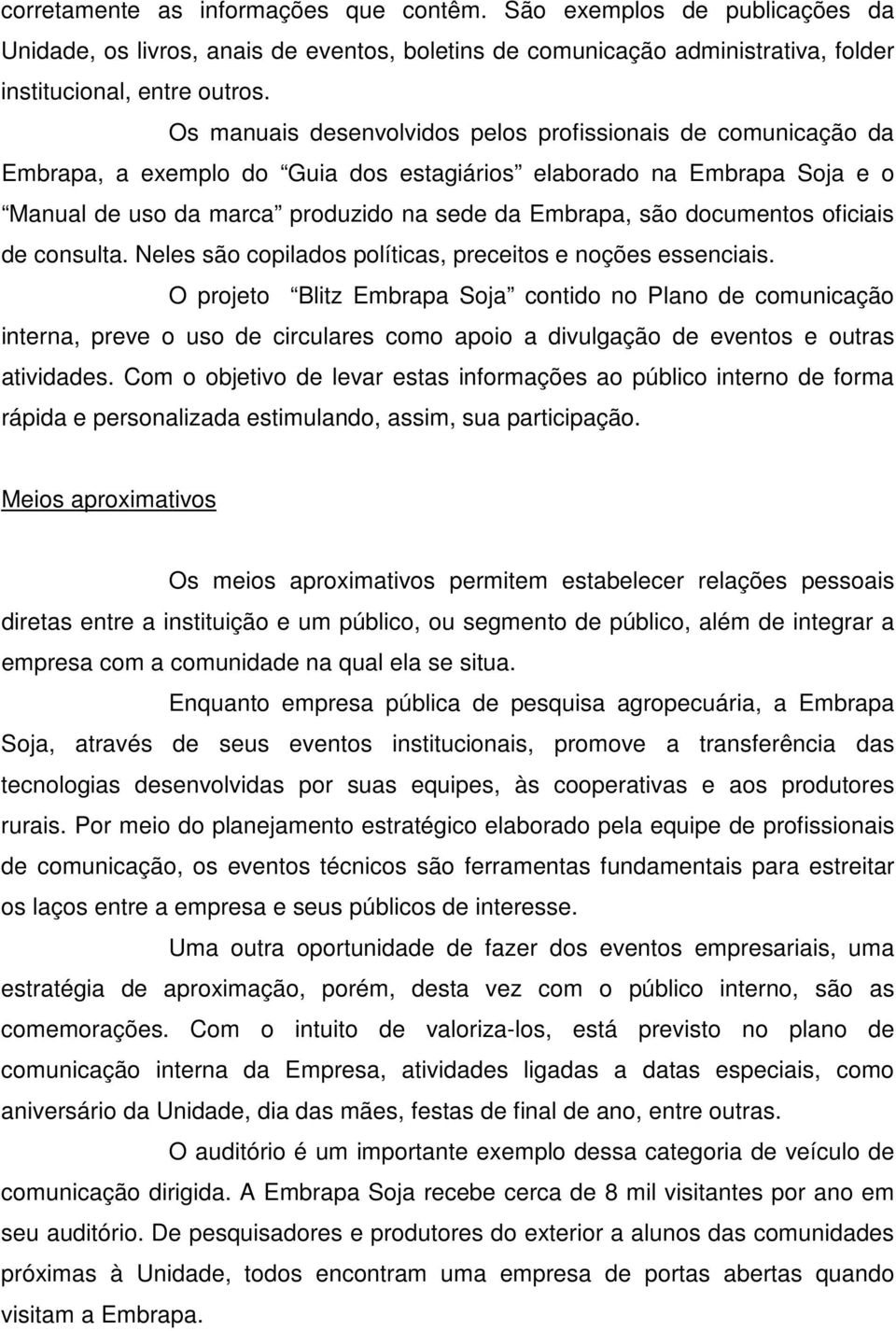 documentos oficiais de consulta. Neles são copilados políticas, preceitos e noções essenciais.