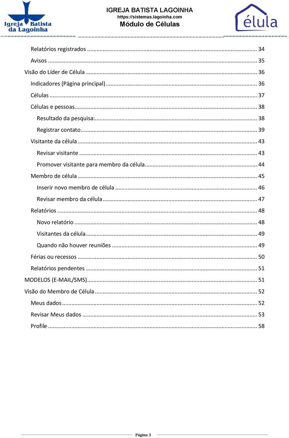 .. 44 Membro de célula... 45 Inserir novo membro de célula... 46 Revisar membro da célula... 47 Relatórios... 48 Novo relatório... 48 Visitantes da célula.