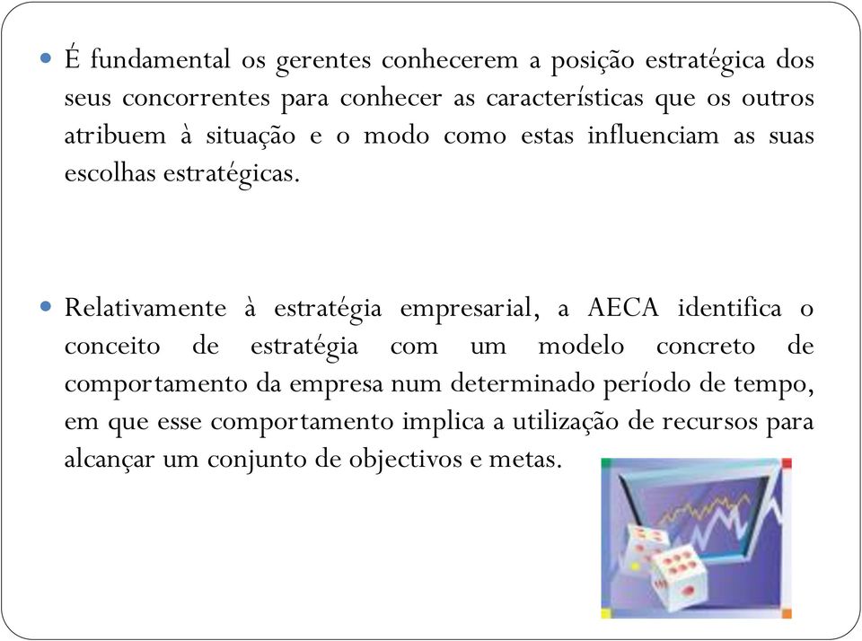 Relativamente à estratégia empresarial, a AECA identifica o conceito de estratégia com um modelo concreto de