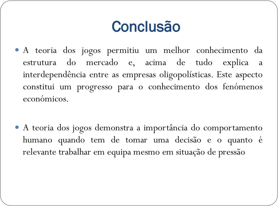 Este aspecto constitui um progresso para o conhecimento dos fenómenos económicos.