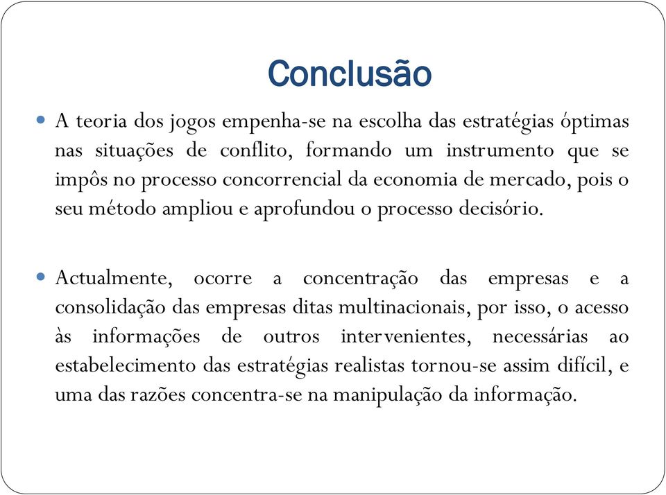 Actualmente, ocorre a concentração das empresas e a consolidação das empresas ditas multinacionais, por isso, o acesso às informações de