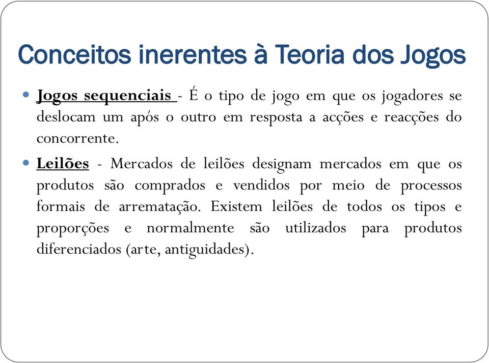 Leilões - Mercados de leilões designam mercados em que os produtos são comprados e vendidos por meio de