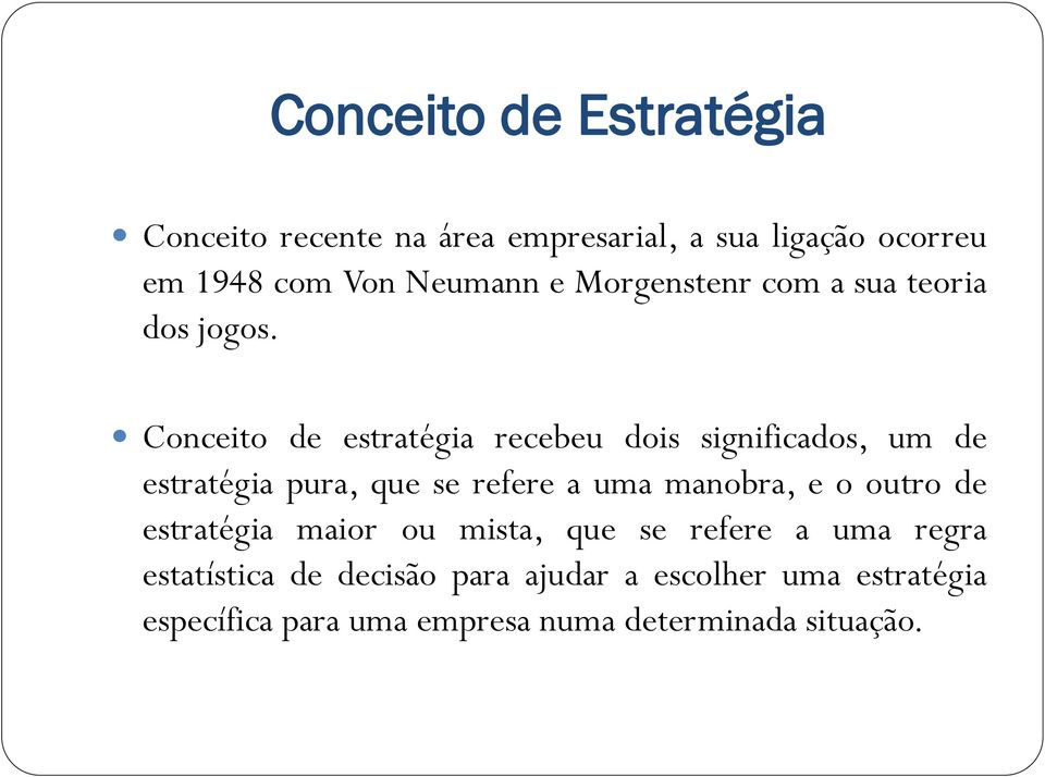 Conceito de estratégia recebeu dois significados, um de estratégia pura, que se refere a uma manobra, e o