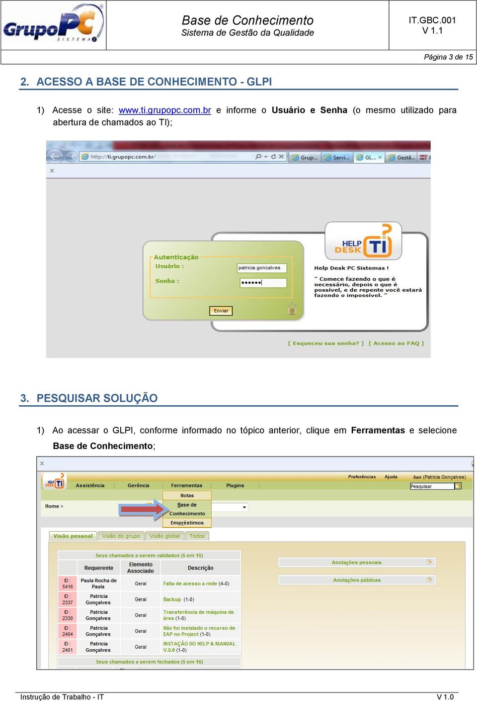 br e informe o Usuário e Senha (o mesmo utilizado para abertura de chamados ao