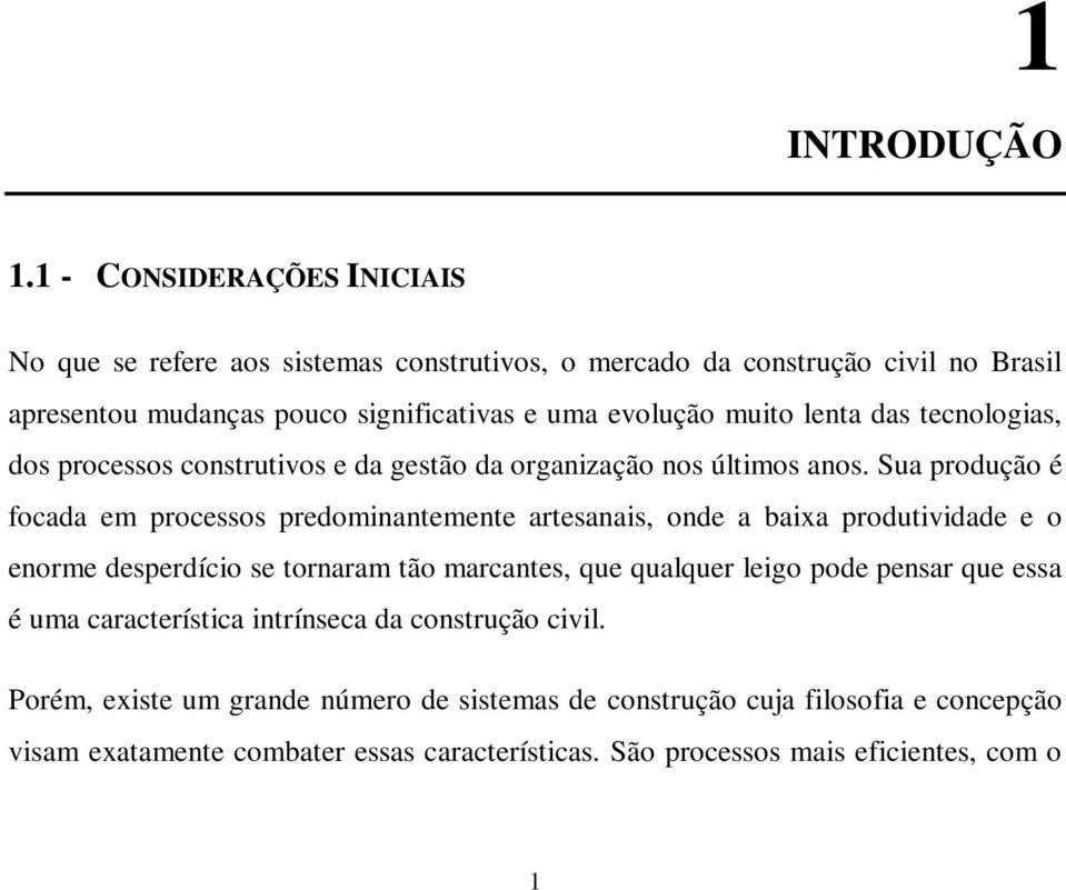 lenta das tecnologias, dos processos construtivos e da gestão da organização nos últimos anos.