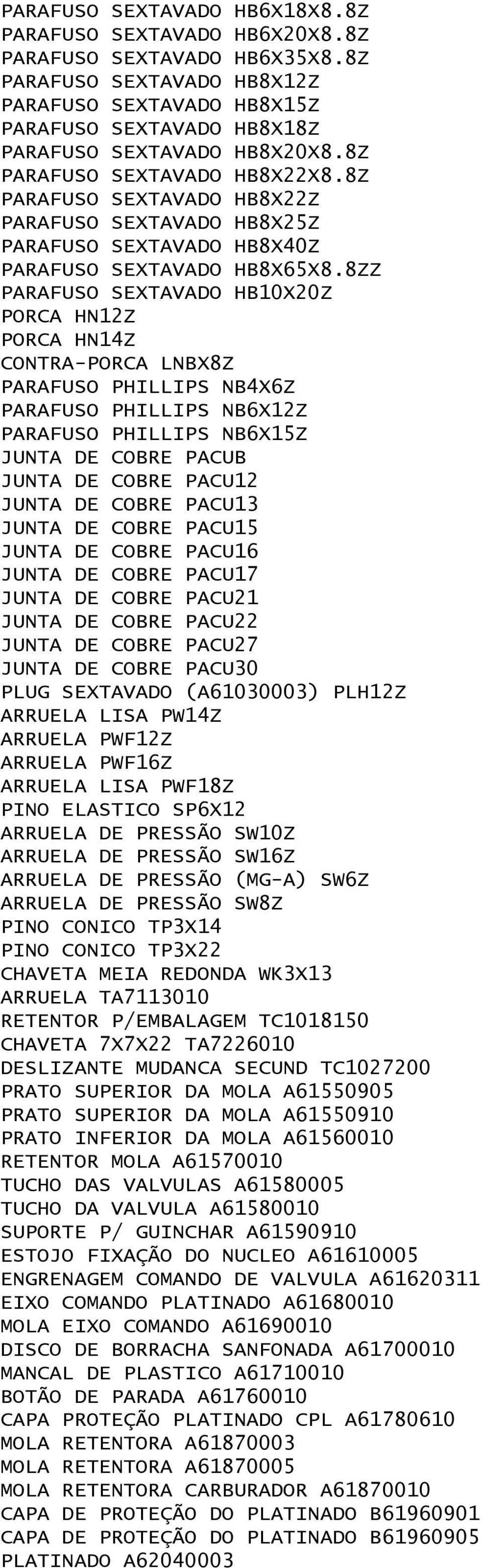 8Z PARAFUSO SEXTAVADO HB8X22Z PARAFUSO SEXTAVADO HB8X25Z PARAFUSO SEXTAVADO HB8X40Z PARAFUSO SEXTAVADO HB8X65X8.