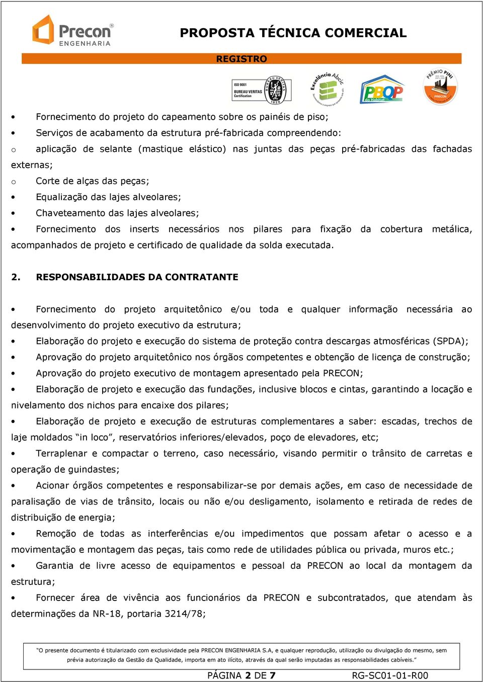 da cobertura metálica, acompanhados de projeto e certificado de qualidade da solda executada. 2.