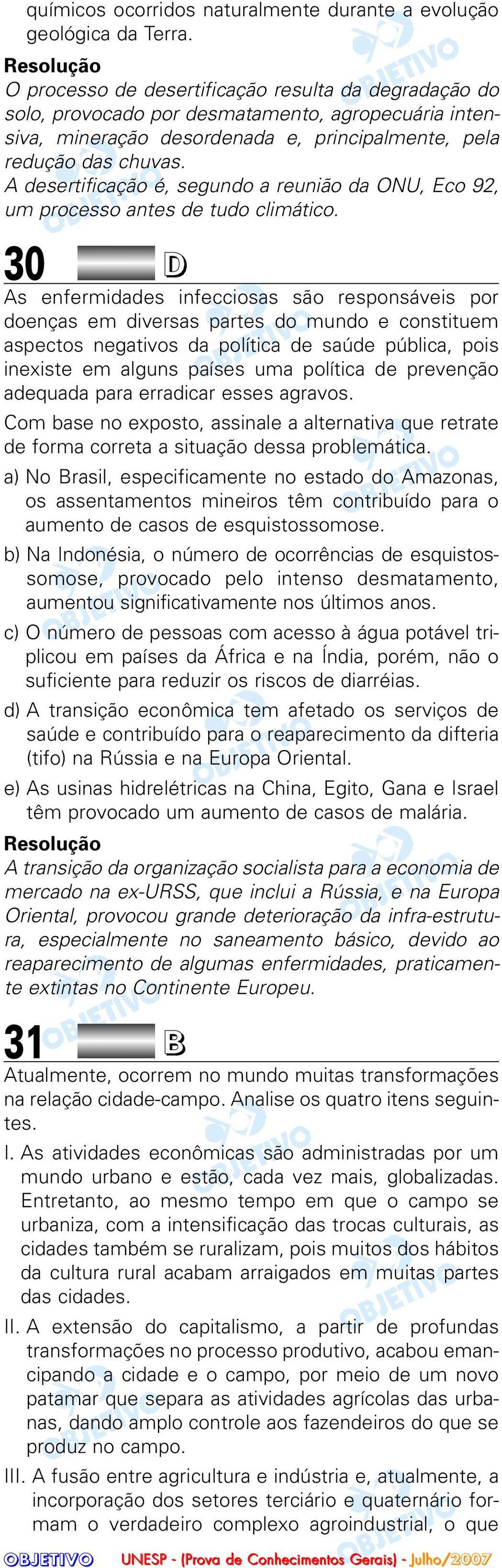 A desertificação é, segundo a reunião da ONU, Eco 92, um processo antes de tudo climático.