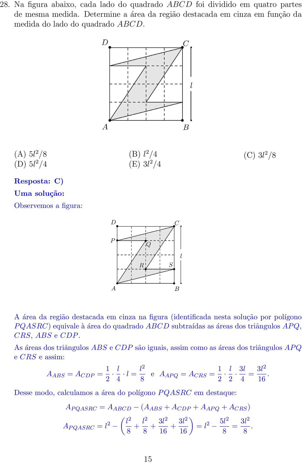 quadrado ABCD subtraídas as áreas dos triângulos AP Q, CRS, ABS e CDP.