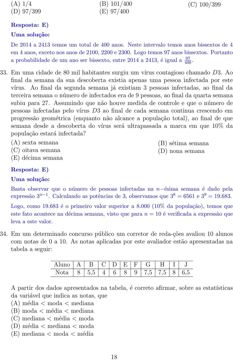 Ao final da semana da sua descoberta existia apenas uma pessoa infectada por este vírus.