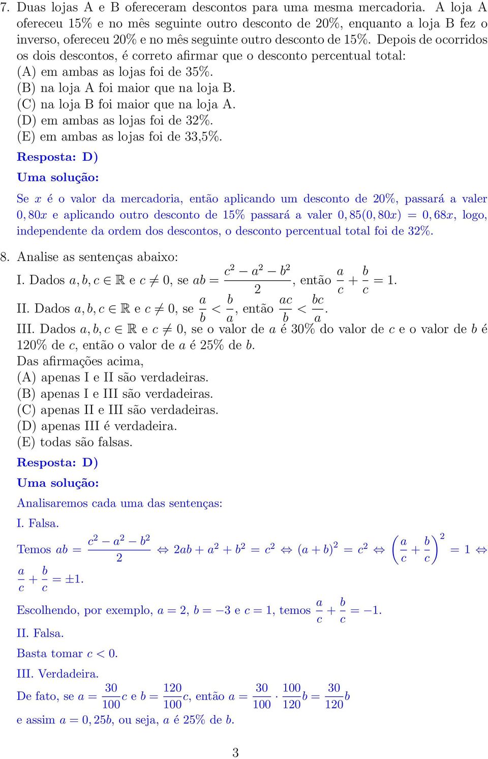 Depois de ocorridos os dois descontos, é correto afirmar que o desconto percentual total: (A) em ambas as lojas foi de 35%. (B) na loja A foi maior que na loja B.