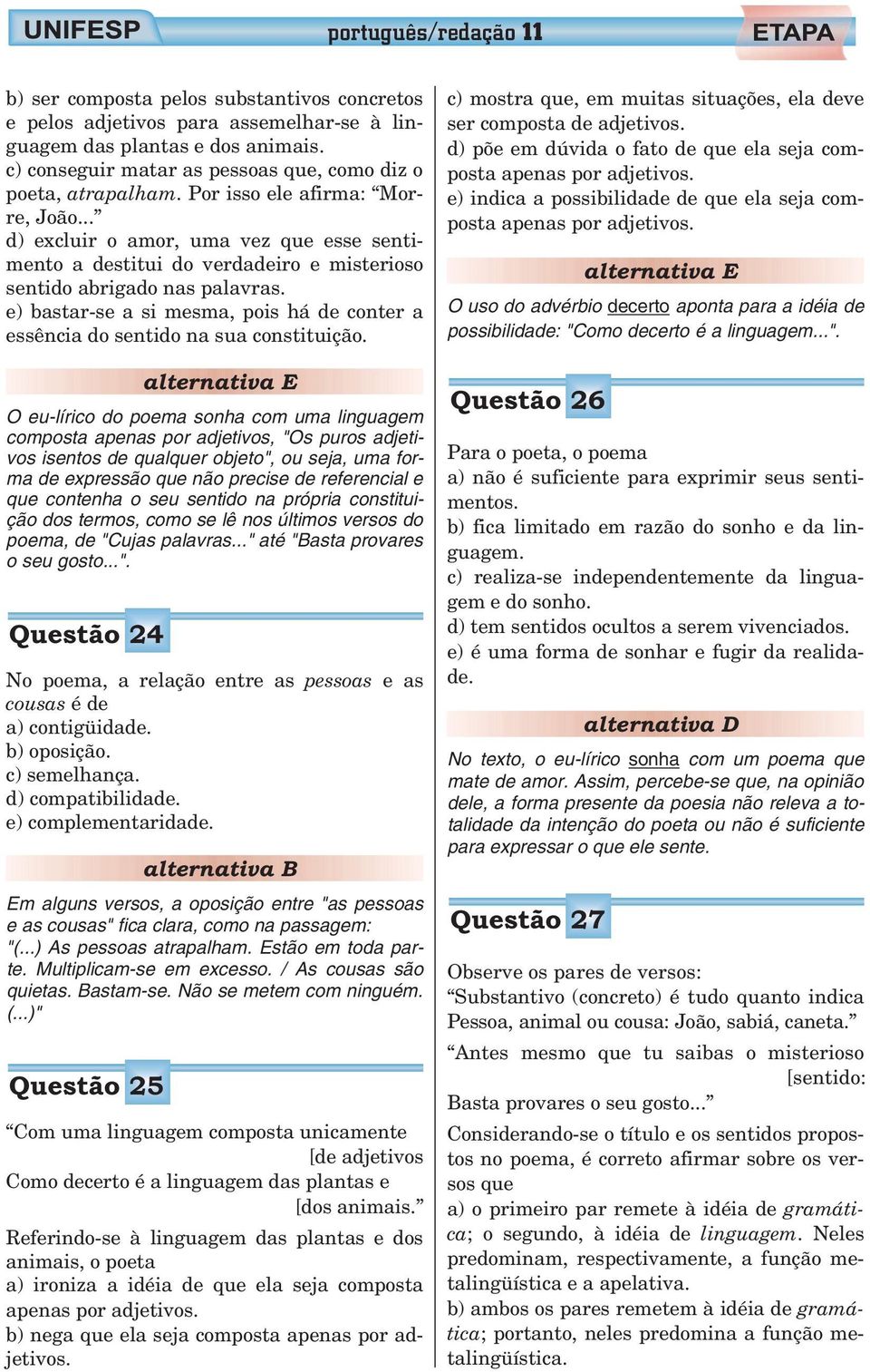 .. d) excluir o amor, uma vez que esse sentimento a destitui do verdadeiro e misterioso sentido abrigado nas palavras.