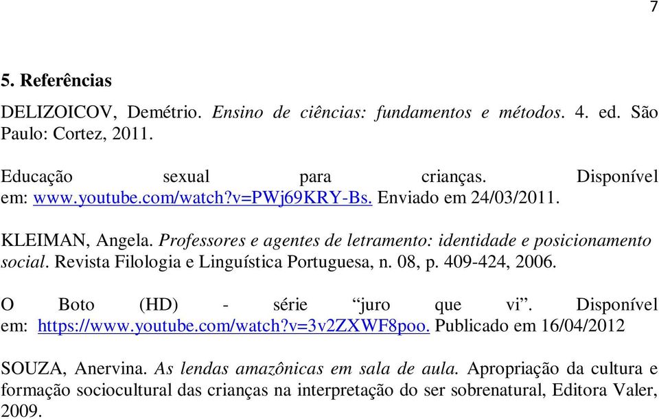 Revista Filologia e Linguística Portuguesa, n. 08, p. 409-424, 2006. O Boto (HD) - série juro que vi. Disponível em: https://www.youtube.com/watch?v=3v2zxwf8poo.