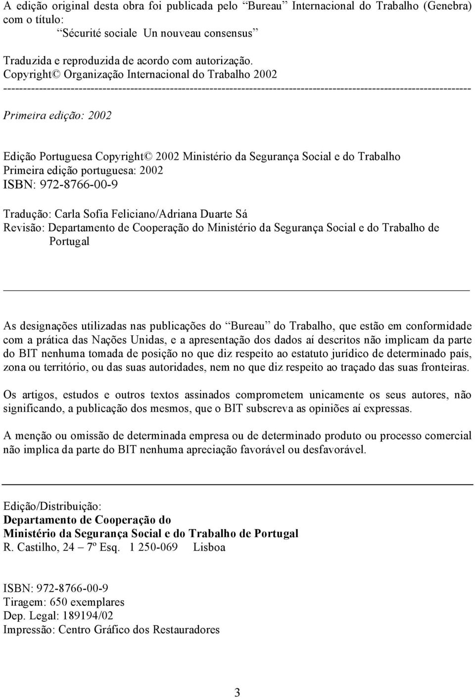 Edição Portuguesa Copyright 2002 Ministério da Segurança Social e do Trabalho Primeira edição portuguesa: 2002 ISBN: 972-8766-00-9 Tradução: Carla Sofia Feliciano/Adriana Duarte Sá Revisão: