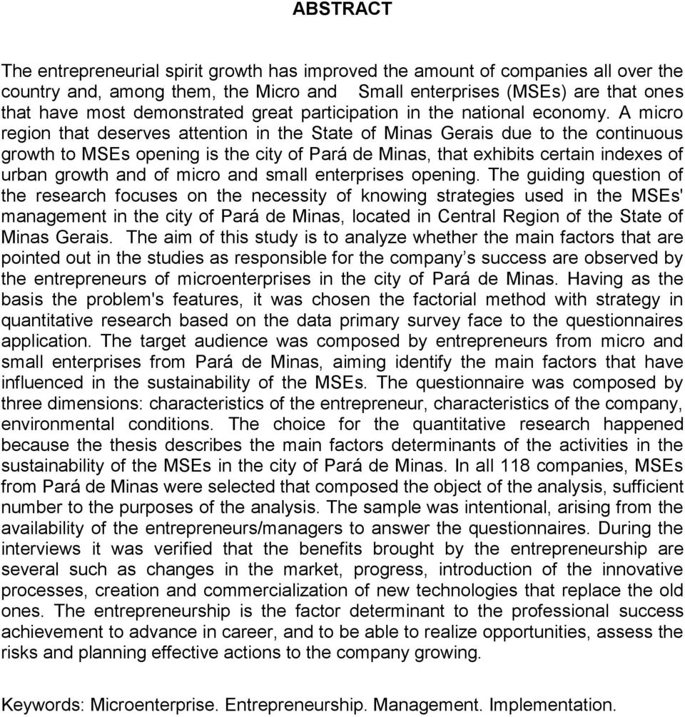 A micro region that deserves attention in the State of Minas Gerais due to the continuous growth to MSEs opening is the city of Pará de Minas, that exhibits certain indexes of urban growth and of