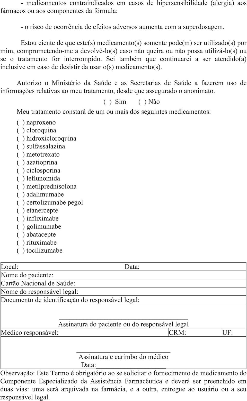 Sei também que continuarei a ser atendido(a) inclusive em caso de desistir da usar o(s) medicamento(s).