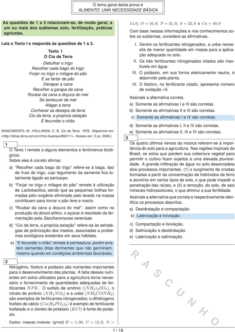 Texto I O Cio da Terra Debulhar o trigo Recolher cada bago do trigo Forjar no trigo o milagre do pão Esefartardepão Decepar a cana Recolher a garapa da cana Roubar da cana a doçura do mel Se lambuzar