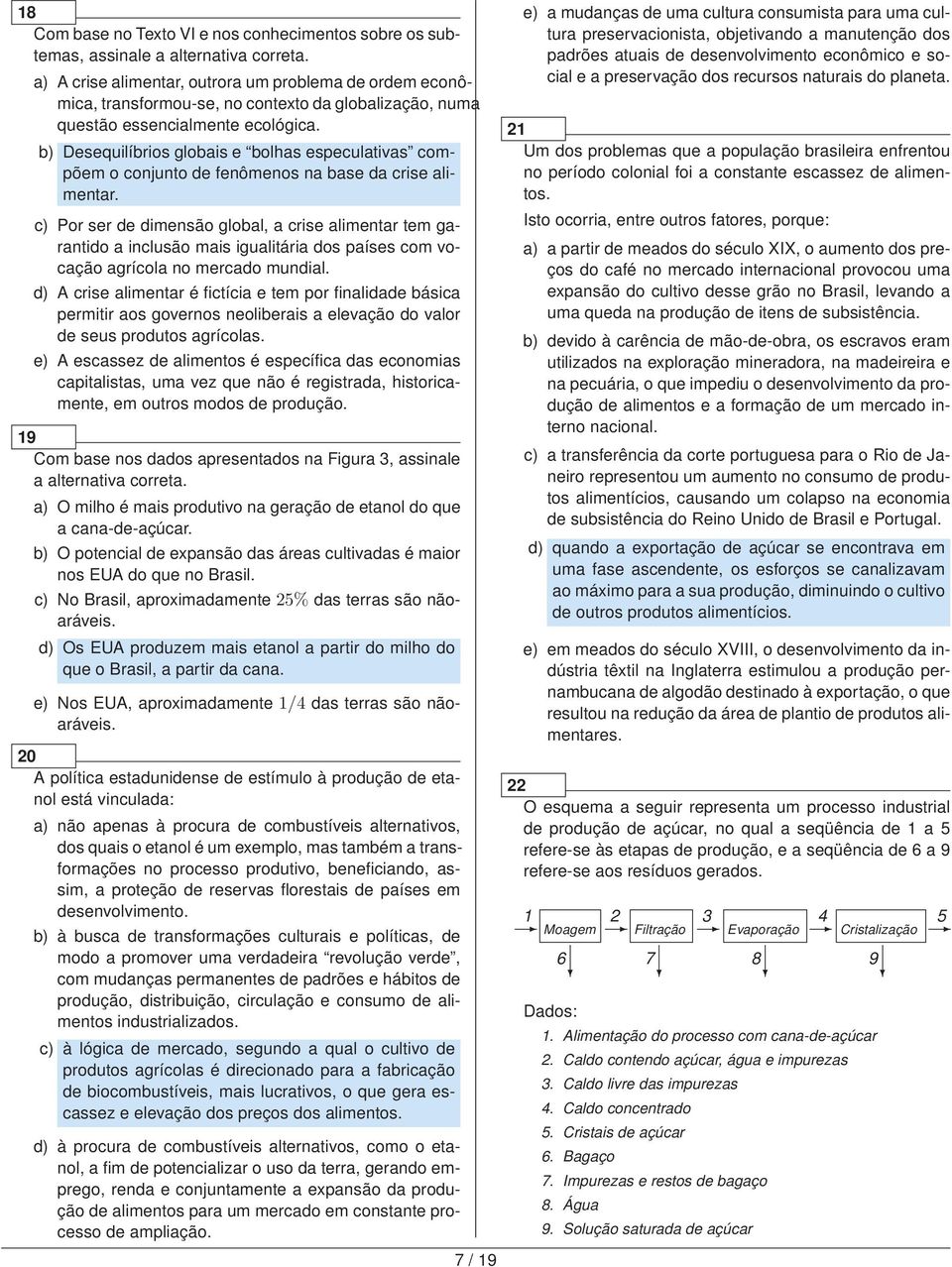 b) Desequilíbrios globais e bolhas especulativas compõem o conjunto de fenômenos na base da crise alimentar.