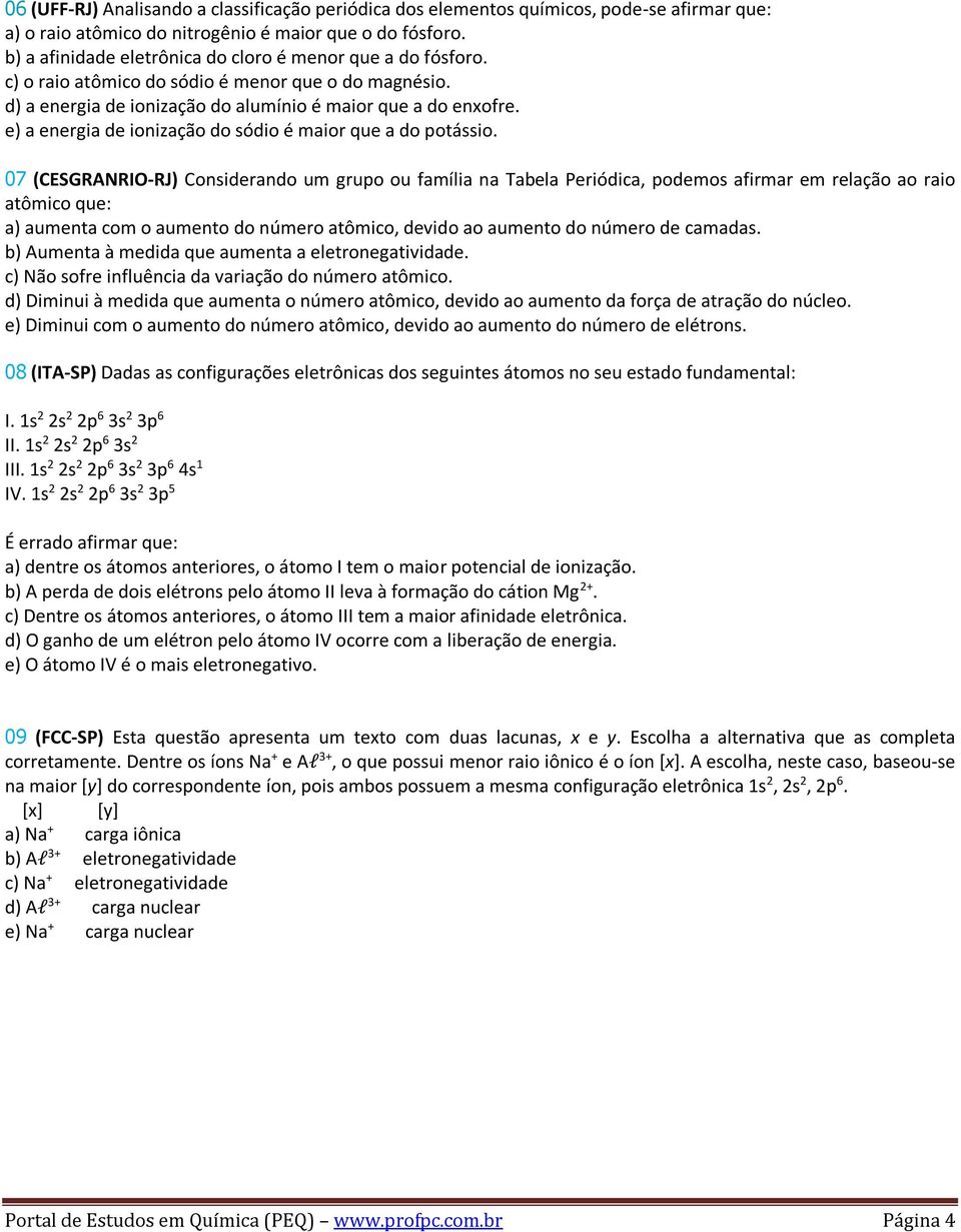 e) a energia de ionização do sódio é maior que a do potássio.