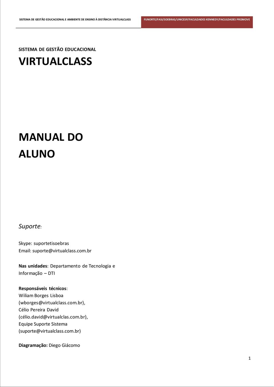 br Nas unidades: Departamento de Tecnologia e Informação DTI Responsáveis técnicos: Wiliam Borges