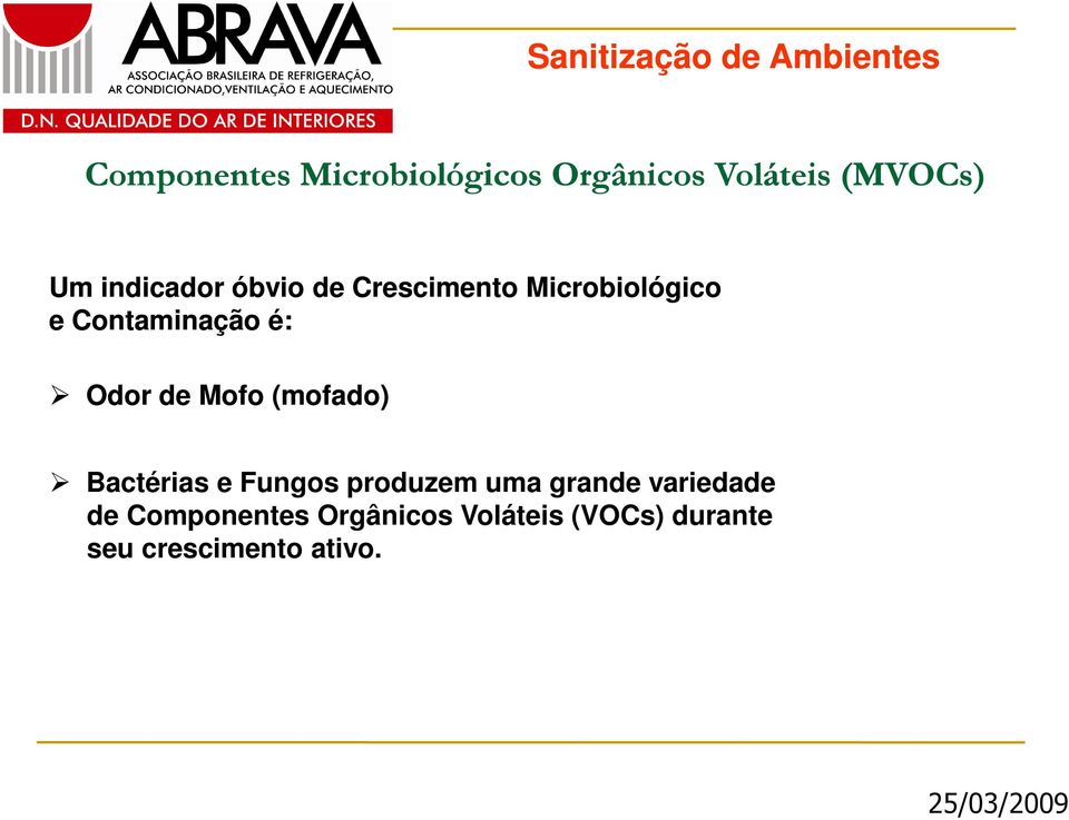 Odor de Mofo (mofado) Bactérias e Fungos produzem uma grande