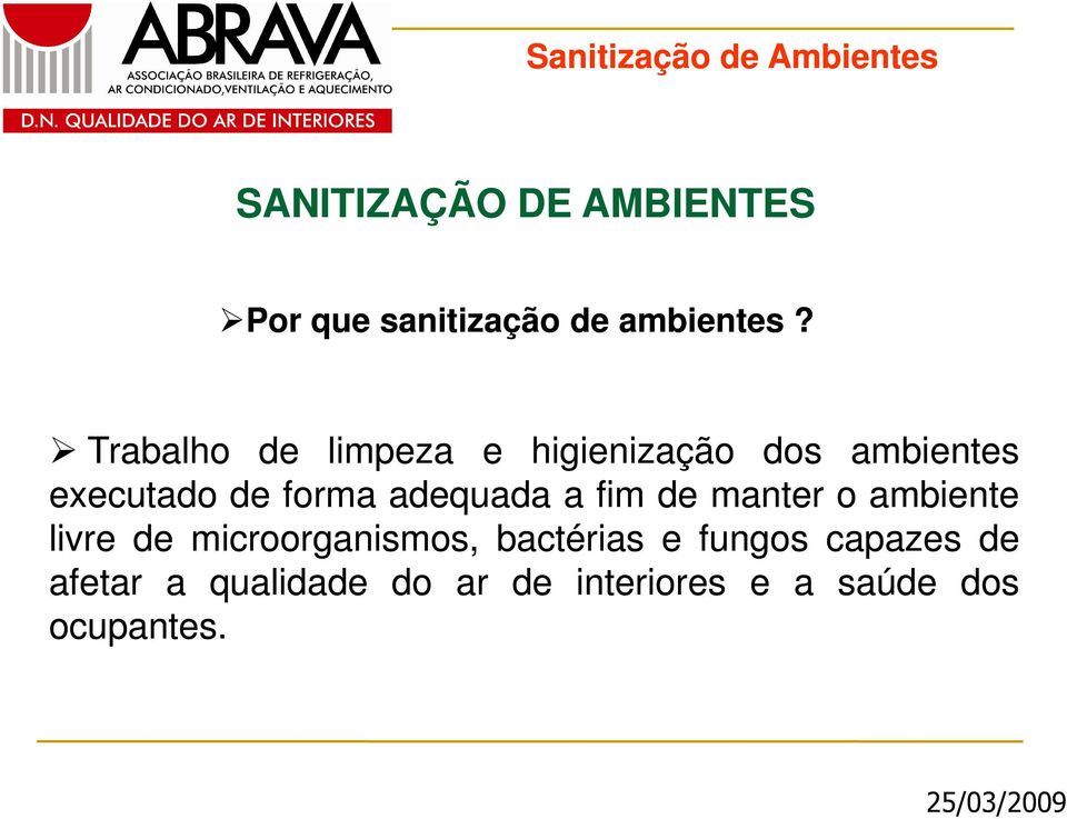 adequada a fim de manter o ambiente livre de microorganismos,