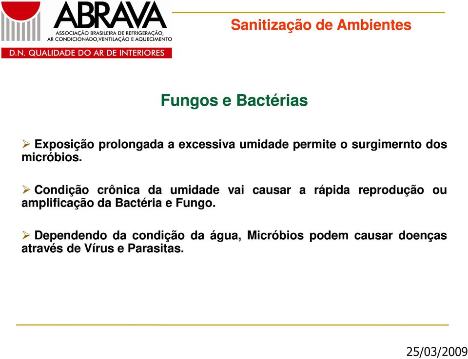 Condição crônica da umidade vai causar a rápida reprodução ou