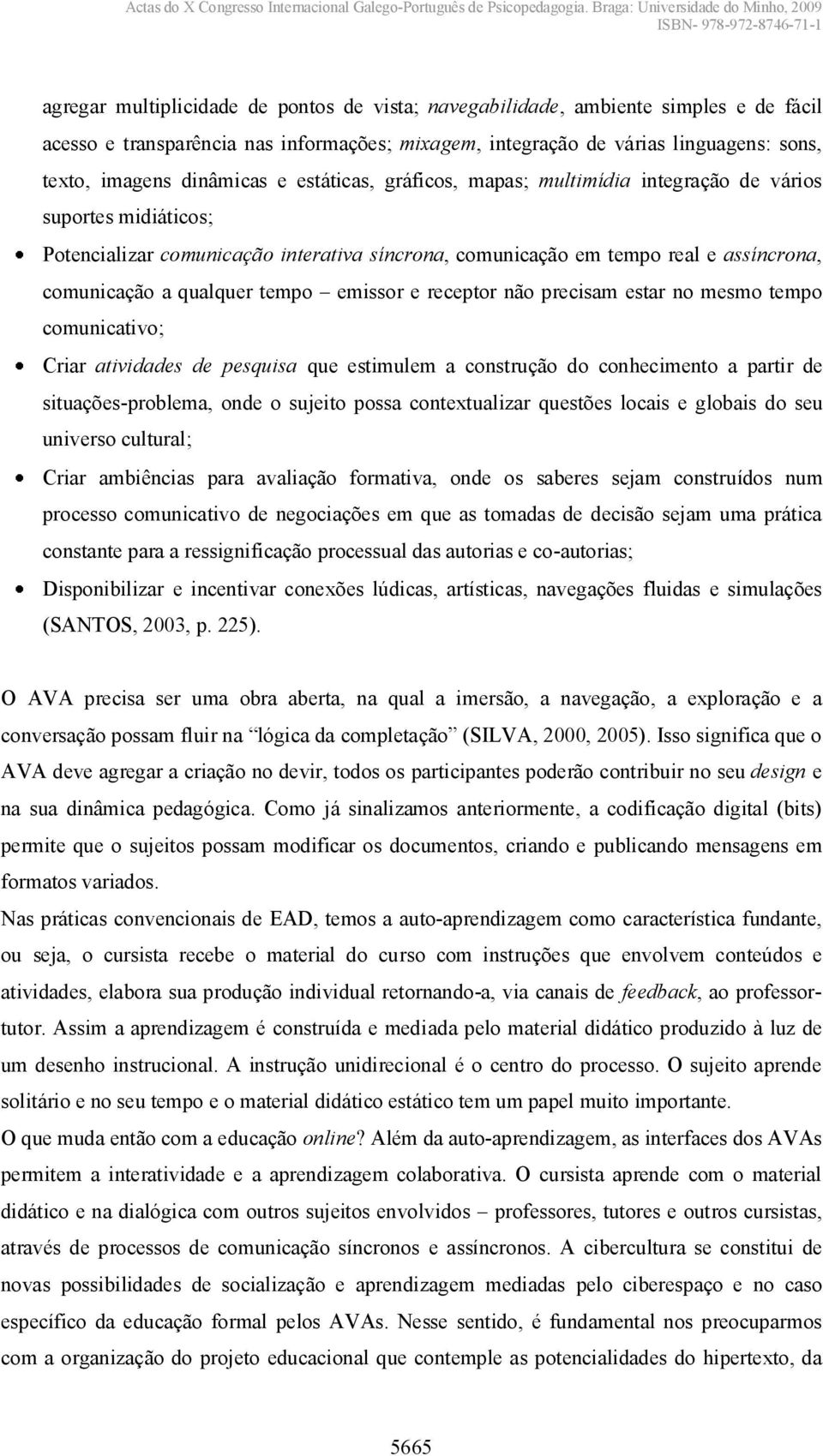 emisorereceptornãoprecisam estarnomesmotempo comunicativo; Criar atividades de pesquisa que estimulem a construção do conhecimento a partir de situações-problema, onde o sujeito possa contextualizar