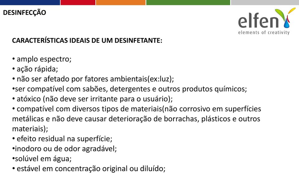 diversos tipos de materiais(não corrosivo em superfícies metálicas e não deve causar deterioração de borrachas, plásticos e outros