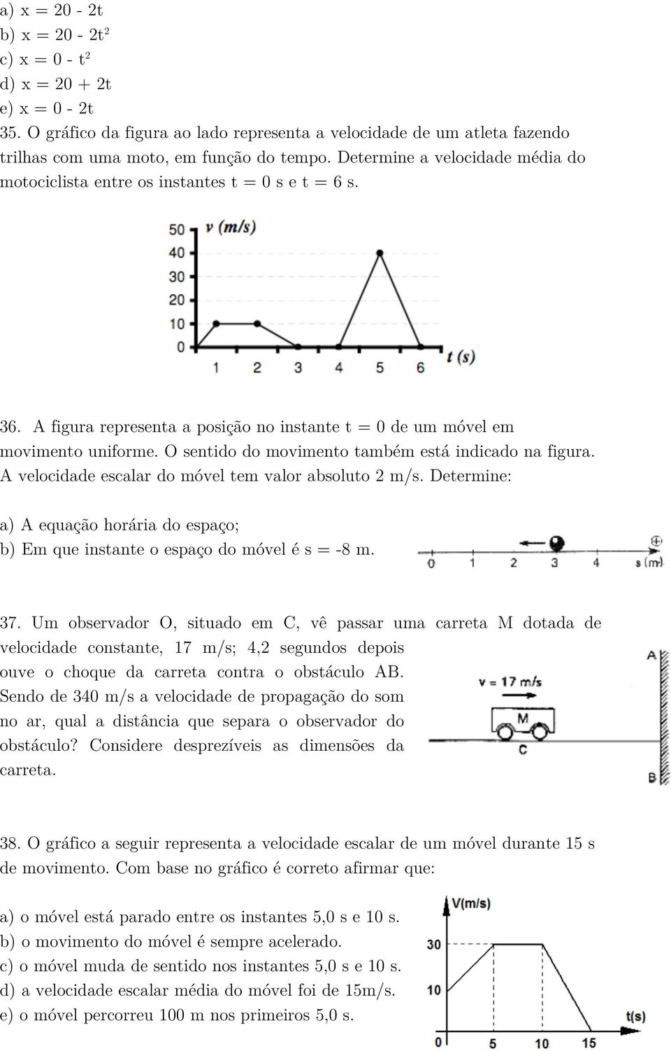 O sentido do movimento também está indicado na figura. A velocidade escalar do móvel tem valor absoluto 2 m/s.