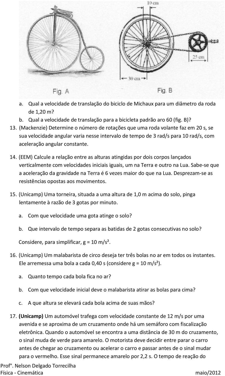 (EEM) Calcule a relação entre as alturas atingidas por dois corpos lançados verticalmente com velocidades iniciais iguais, um na Terra e outro na Lua.