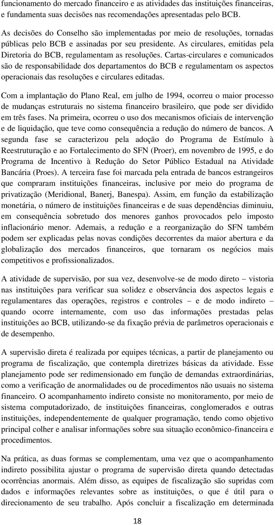 Cartas-circulares e comunicados são de responsabilidade dos departamentos do BCB e regulamentam os aspectos operacionais das resoluções e circulares editadas.