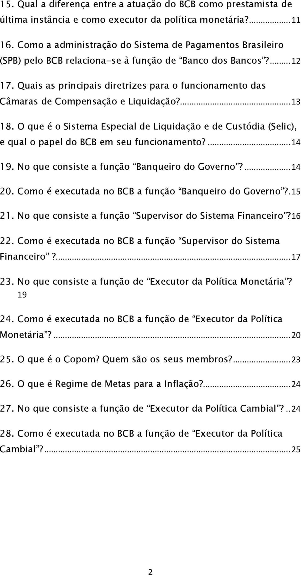 Quais as principais diretrizes para o funcionamento das Câmaras de Compensação e Liquidação?... 13 18.