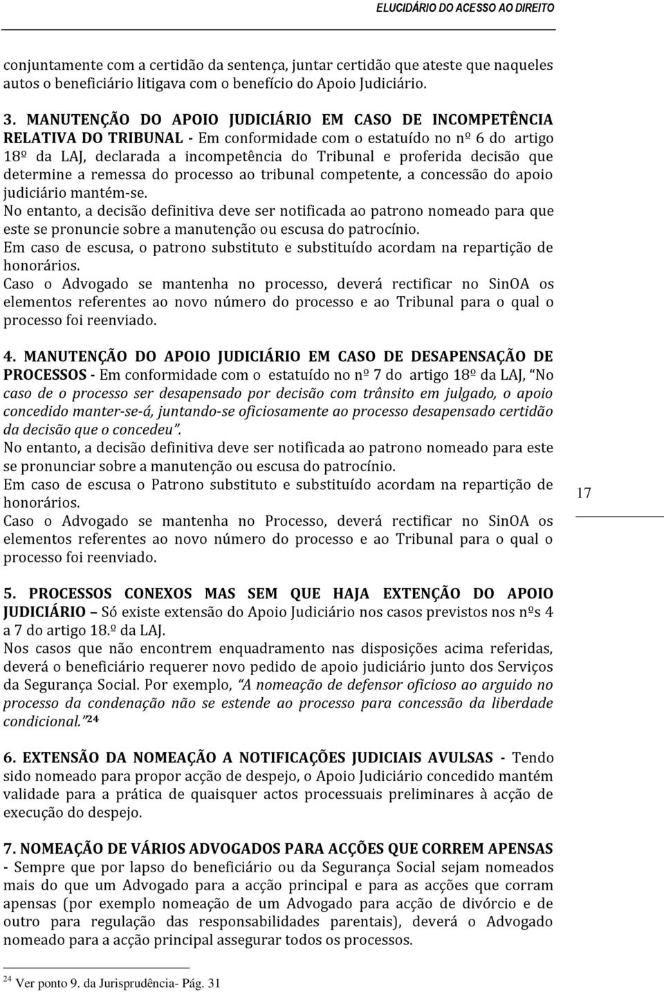 que determine a remessa do processo ao tribunal competente, a concessão do apoio judiciário mantém-se.