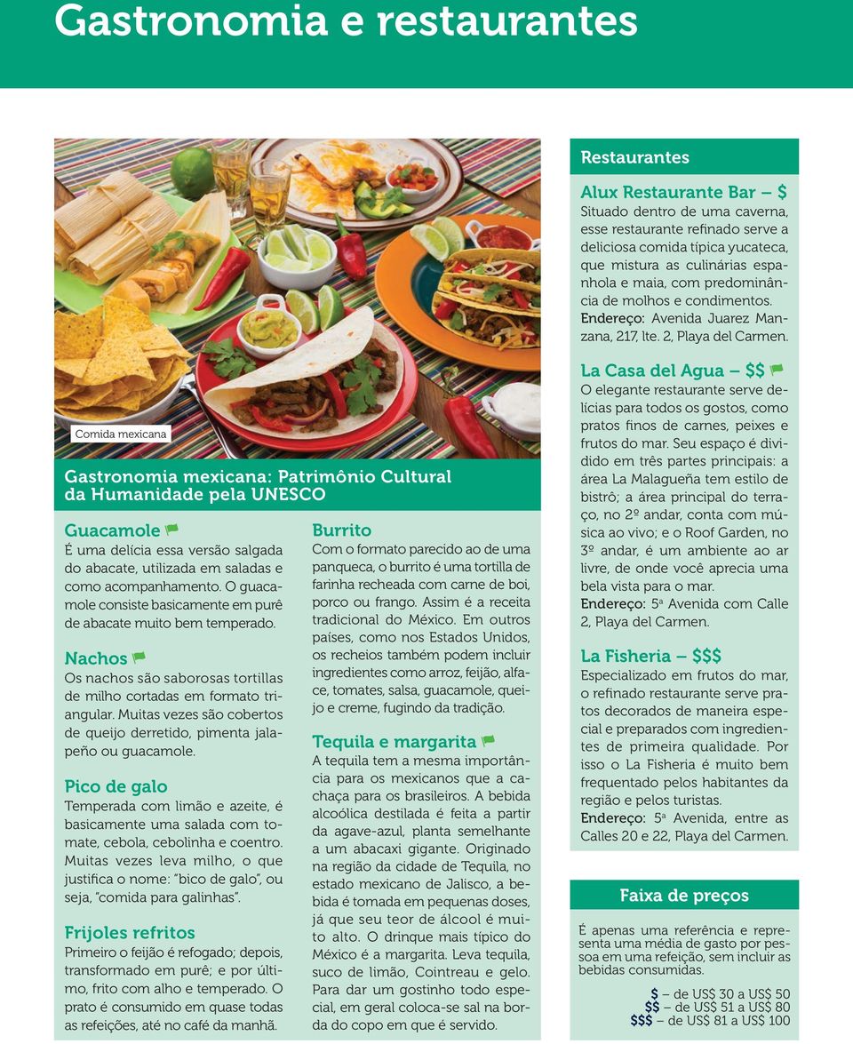 Comida mexicana Gastronomia mexicana: Patrimônio Cultural da Humanidade pela UNESCO Guacamole É uma delícia essa versão salgada do abacate, utilizada em saladas e como acompanhamento.